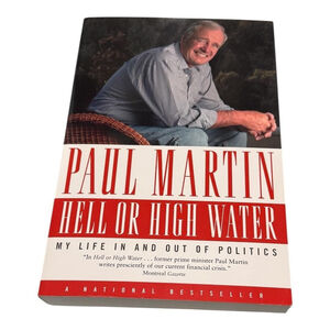Hell Or High Water Paul Martin Memoir My Life In And Out Of Politics Paperback